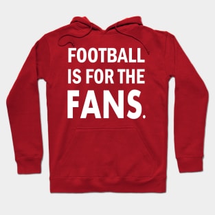 Football is For The Fans Hoodie